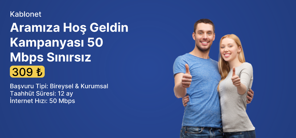 Aramıza Hoş Geldin Kampanyası 50 Mbps Sınırsız