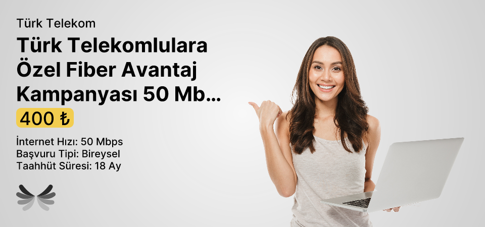 Türk Telekom'lulara Özel Fiber Avantaj Kampanyası 50 Mbps