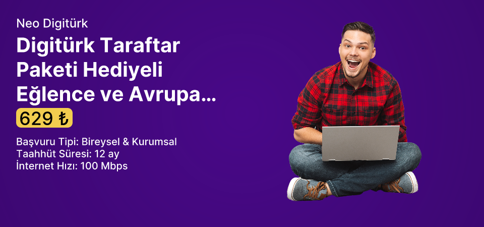 Digitürk Taraftar Paketi Hediyeli Eğlence ve Avrupanın Yıldızı Neo 100 Mbps Limitsiz İnternet 
