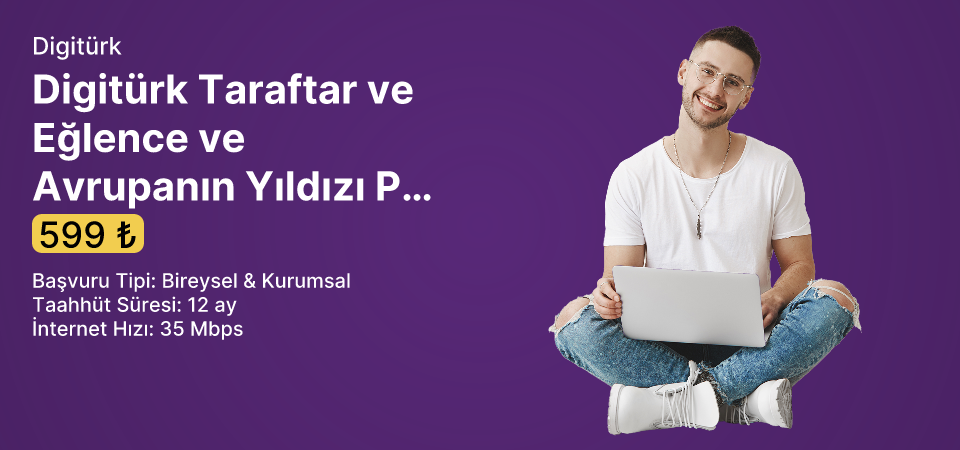 Digitürk Taraftar ve Eğlence ve Avrupanın Yıldızı Paketi Hediyeli 35 Mbps Limitsiz İnternet 