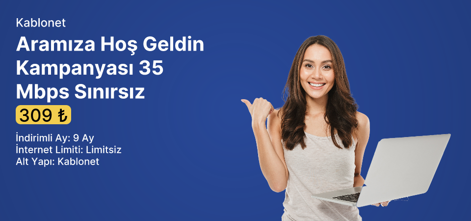 Aramıza Hoş Geldin Kampanyası 35 Mbps Sınırsız